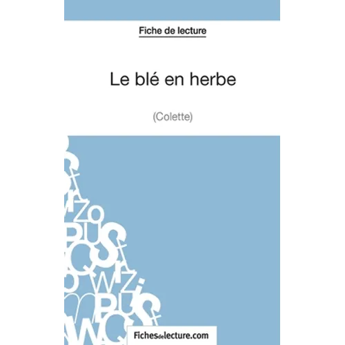 Le blé en herbe de Colette (Fiche de lecture): Analyse complète de l'oeuvre