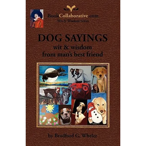 DOG SAYINGS; wit & wisdom from man's best friend