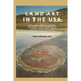Land Art in the U.S.: A Complete Guide to Landscape, Environmental, Earthworks, Nature, Sculpture and Installation Art in the United States