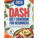 Dash Diet Cookbook for Beginners: Easy Recipes to Lower Blood Pressure, Boost Heart Health. Achieve Rapid Results in 30 Days with Nutritious, Low-Sodi
