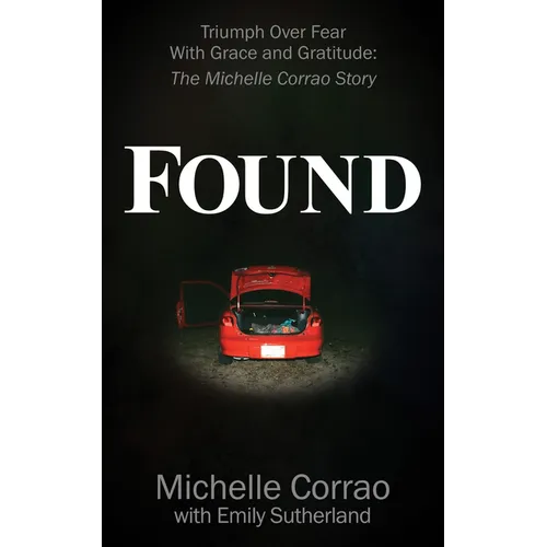 Found: Triumph Over Fear with Grace and Gratitude: The Michelle Corrao Story