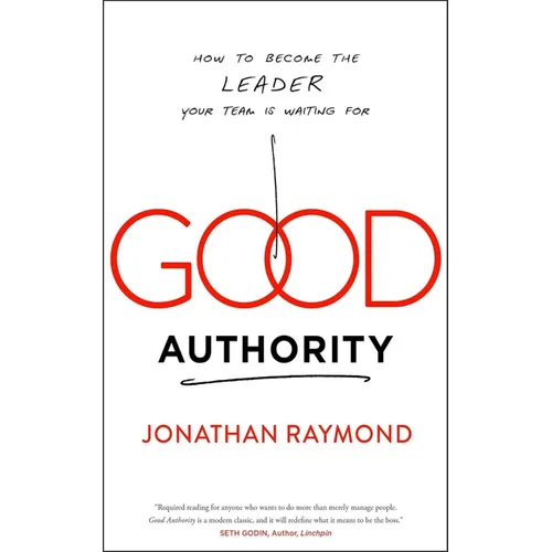 Good Authority: How to Become the Leader Your Team Is Waiting for