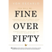 Fine Over Fifty: Empowering You to Embrace Aging with Confidence and Resilience Finding Strength, Faith, and Joy in Every Season of Life