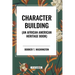 Character Building: An African American Heritage Book