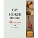 DIY Horse (Build): 50 timber projects for horse and barn