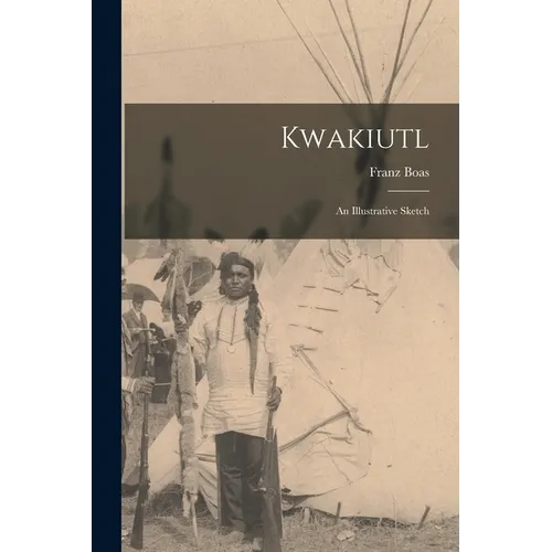 Kwakiutl: An Illustrative Sketch