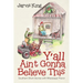 Y'all Ain't Gonna Believe This: Southern Short Stories with Mississippi Flavor
