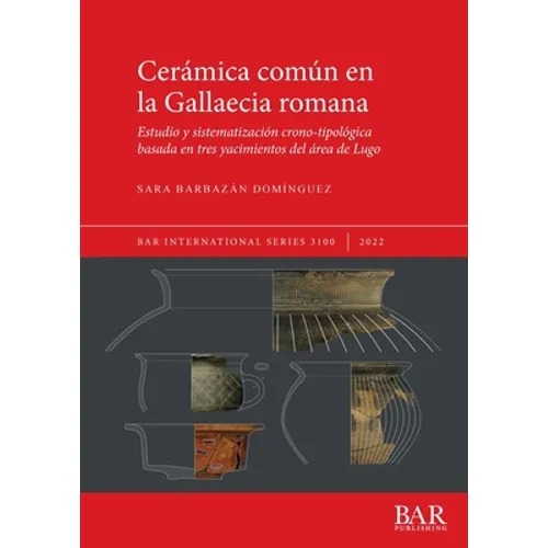 Cerámica común en la Gallaecia romana: Estudio y sistematización crono-tipológica basada en tres yacimientos del área de Lugo
