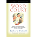 Word Court: Wherein Verbal Virtue is Rewarded, Crimes Against the Language Are Punished, and Poetic Justice is Done