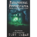 Paranormal Pennsylvania: Ghosts, UFOs, Cryptids, & More - True Stories of the Unexplained