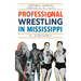 Professional Wrestling in Mississippi: A History