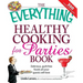 The Everything Healthy Cooking for Parties: Delicious, Guilt-Free Foods All Your Guests Will Love