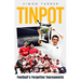 Tinpot: Football's Forgotten Tournaments... from the Anglo Italian to Zenith Data Systems Cup