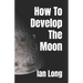 How To Develop The Moon