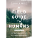 A Field Guide to Humans: The Natural History of a Singular Species