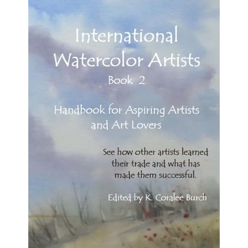 International Watercolor Artists, Book 2: Handbook for Aspiring Artists and Art Lovers
