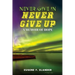 Never Give In, Never Give Up: A Memoir of Hope