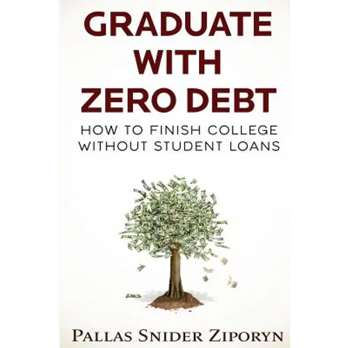 Graduate with Zero Debt: How to Finish College Without Student Loans