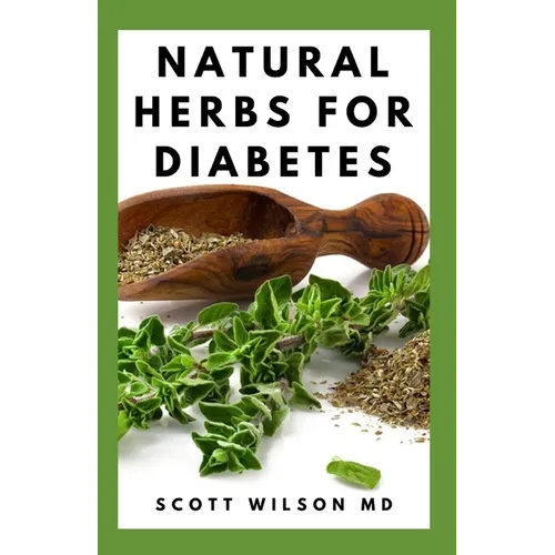 Natural Herbs for Diabetes: Complete Guide To Natural Herbs That Are Curable For Diabetes