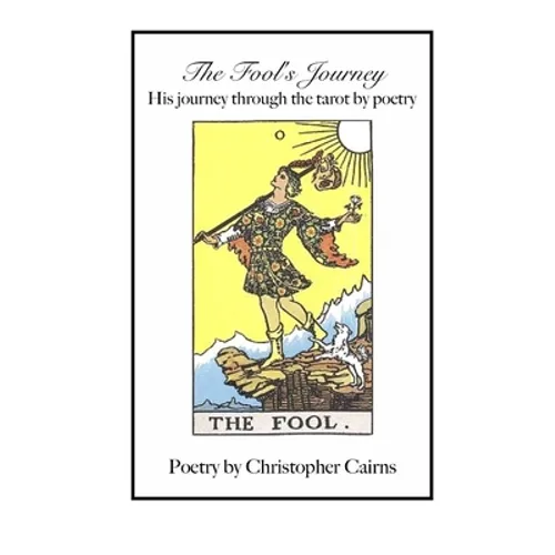 The Fool's Journey: His journey through the tarot by poetry