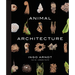 Animal Architecture: Photographs of Natural Habitats