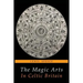 The Magic Arts in Celtic Britain