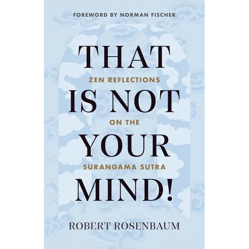 That Is Not Your Mind!: Zen Reflections on the Surangama Sutra