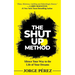 The Shut Up Method: Silence Your Way to the Life of Your Dreams