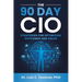 The 90 Day CIO: Strategies for Optimizing Outcomes and Value