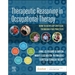 Therapeutic Reasoning in Occupational Therapy: How to Develop Critical Thinking for Practice