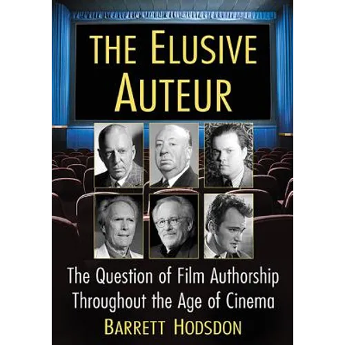 The Elusive Auteur: The Question of Film Authorship Throughout the Age of Cinema