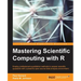 Mastering Scientific Computing with R