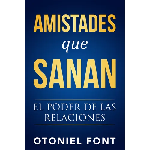 Amistades Que Sanan: El Poder de Las Relaciones