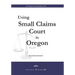 Using Small Claims Court in Oregon, Second Edition: An Oregon Legal Guides Book