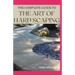 The Complete Guide to the Art of Hard Scaping: A Straight-forward Guide To Landscaping Using Stones And Concrete Mix
