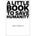 A Little Book to Save Humanity