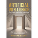 Artificial Intelligence - Cutting Through The Hype: The Non-Geeks' Guide To Understanding AI