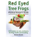Red Eyed Tree Frogs. Practical Keeper's Guide for Red Eyed Three Frogs. Information on Care, Housing, Feeding and Breeding.