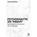 Psychoanalytic Sex Therapy: Exploring the Unconscious Life of Sexuality
