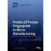 Product/Process Fingerprint in Micro Manufacturing