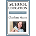 School Education: Volume III of Charlotte Mason's Homeschooling Series