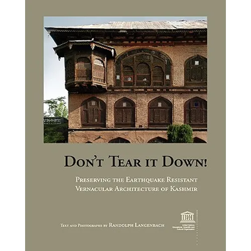 Don't Tear It Down! Preserving the Earthquake Resistant Vernacular Architecture of Kashmir