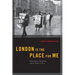 London Is the Place for Me: Black Britons, Citizenship and the Politics of Race