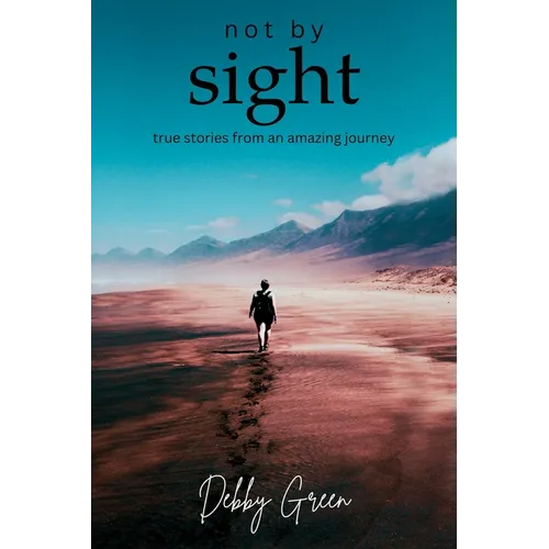 not by sight: true stories from an amazing journey