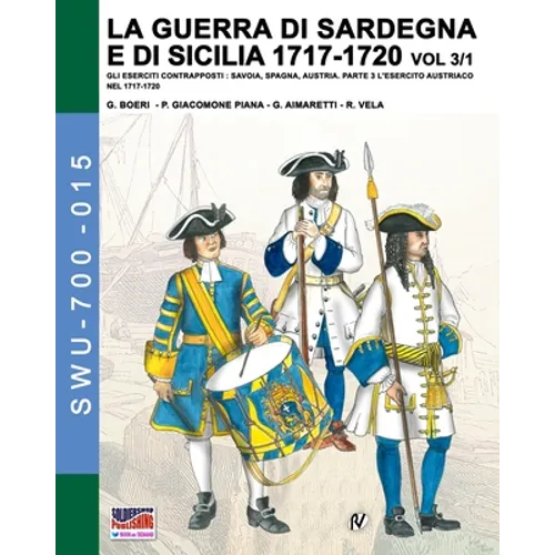 La guerra di Sardegna e di Sicilia 1717-1720 vol. 3/1: Gli eserciti contrapposti: Savoia, Spagna, Austria. Parte 3 L'esercito austriaco nel 1717-1720