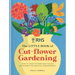 Rhs the Little Book of Cut-Flower Gardening: How to Grow Flowers and Foliage Sustainably for Beautiful Arrangements
