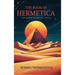The Book of Hermetica: The Three Essential Texts: The Corpus Hermeticum, The Emerald Tablet, The Kybalion