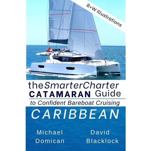 The SmarterCharter CATAMARAN Guide: Caribbean: Insiders' tips for confident BAREBOAT cruising