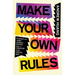 Make Your Own Rules: Stories and Hard-Earned Advice from a Creator in the Digital Age