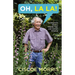 Oh, La La!: Homegrown Stories, Helpful Tips, and Garden Wisdom - Gardening Answers for Beginners